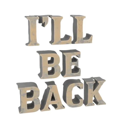 Modello 3D del testo 'I'LL BE BACK' in lettere di blocco metalliche distressed, disposte su tre righe.